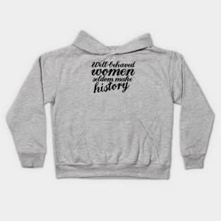 Well behaved women seldom make history Kids Hoodie